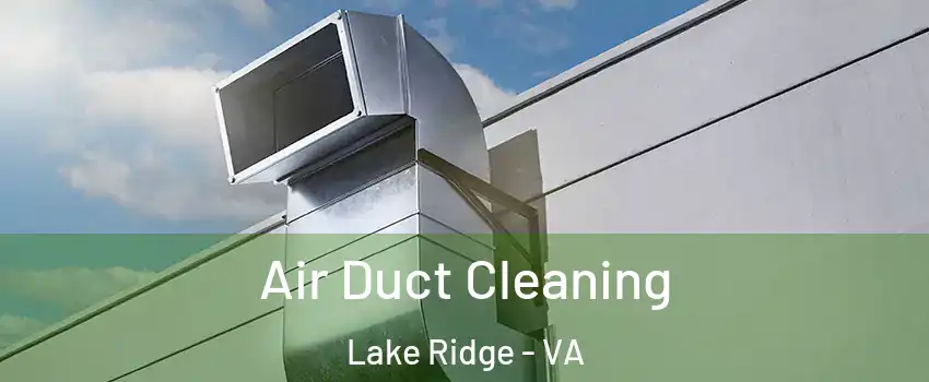  Air Duct Cleaning Lake Ridge - VA
