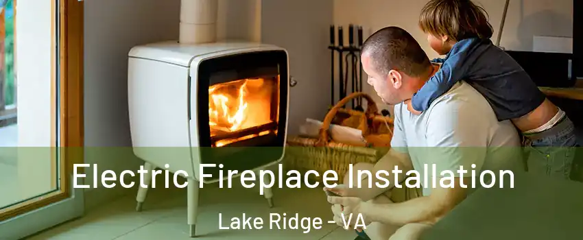  Electric Fireplace Installation Lake Ridge - VA