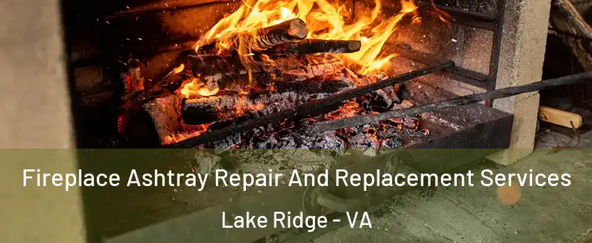  Fireplace Ashtray Repair And Replacement Services Lake Ridge - VA