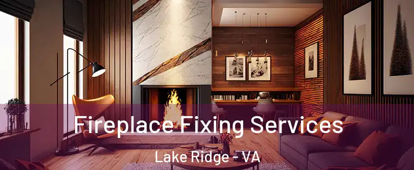 Fireplace Fixing Services Lake Ridge - VA