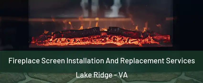  Fireplace Screen Installation And Replacement Services Lake Ridge - VA