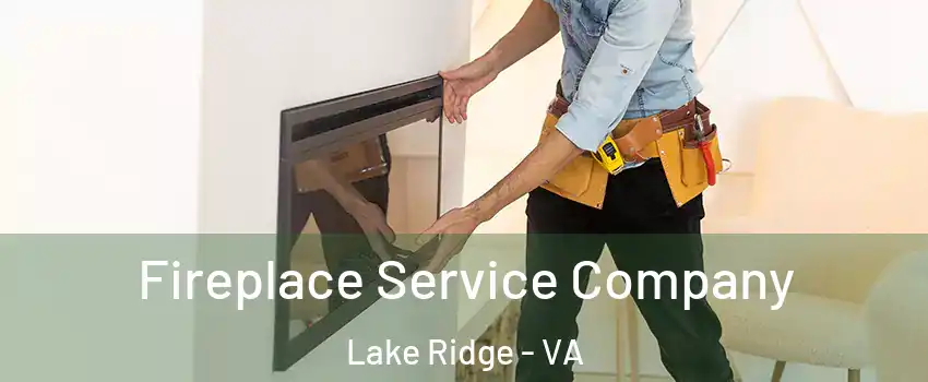  Fireplace Service Company Lake Ridge - VA