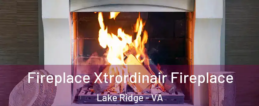  Fireplace Xtrordinair Fireplace Lake Ridge - VA