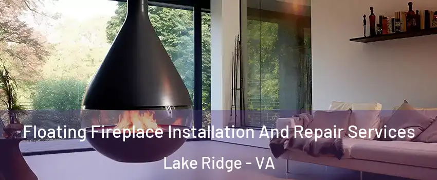  Floating Fireplace Installation And Repair Services Lake Ridge - VA