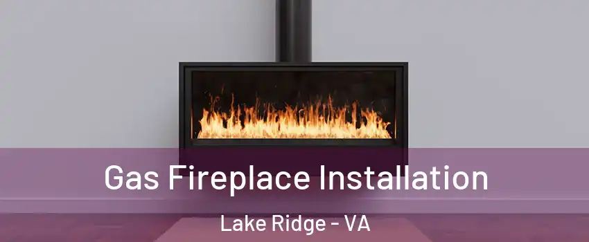  Gas Fireplace Installation Lake Ridge - VA
