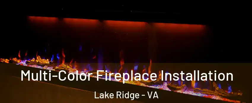  Multi-Color Fireplace Installation Lake Ridge - VA