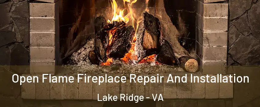  Open Flame Fireplace Repair And Installation Lake Ridge - VA