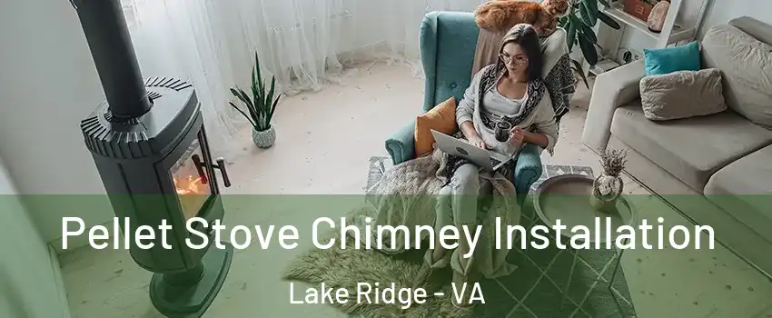  Pellet Stove Chimney Installation Lake Ridge - VA