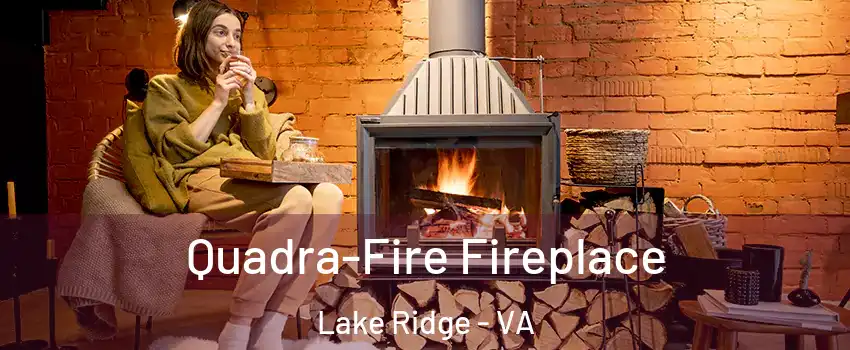  Quadra-Fire Fireplace Lake Ridge - VA