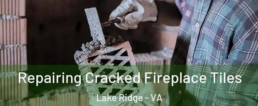  Repairing Cracked Fireplace Tiles Lake Ridge - VA