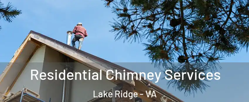  Residential Chimney Services Lake Ridge - VA