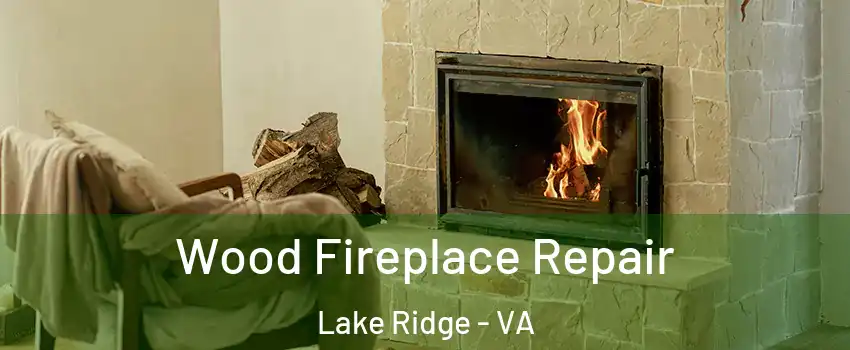  Wood Fireplace Repair Lake Ridge - VA