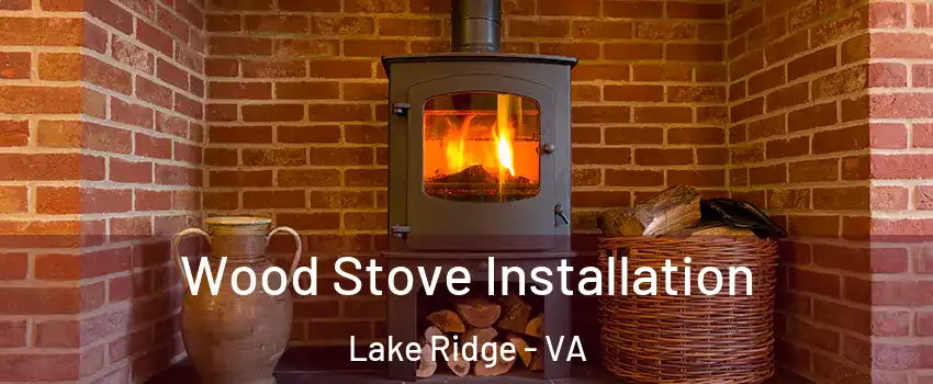  Wood Stove Installation Lake Ridge - VA
